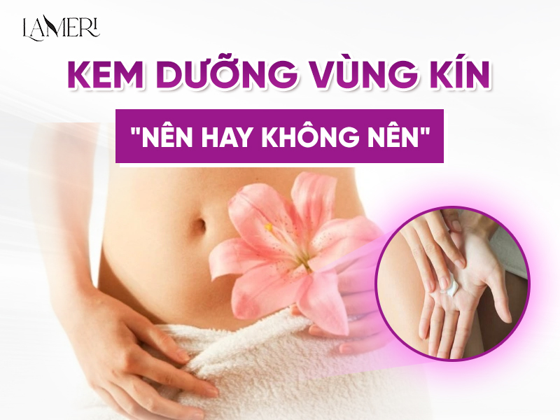 [Giải Đáp] Có Nên Bôi Kem Dưỡng Vùng Kín Không?