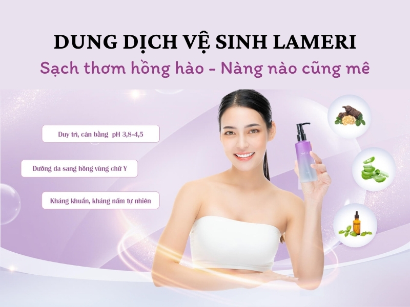 Lameri - Sạch thơm hồng hào, nàng nào cũng mê