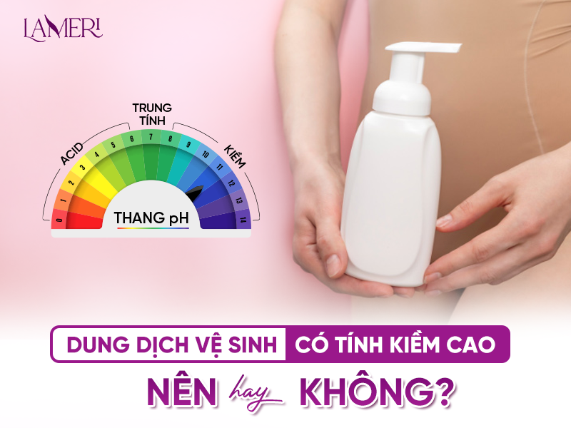 Dung dịch vệ sinh có tính kiềm cao