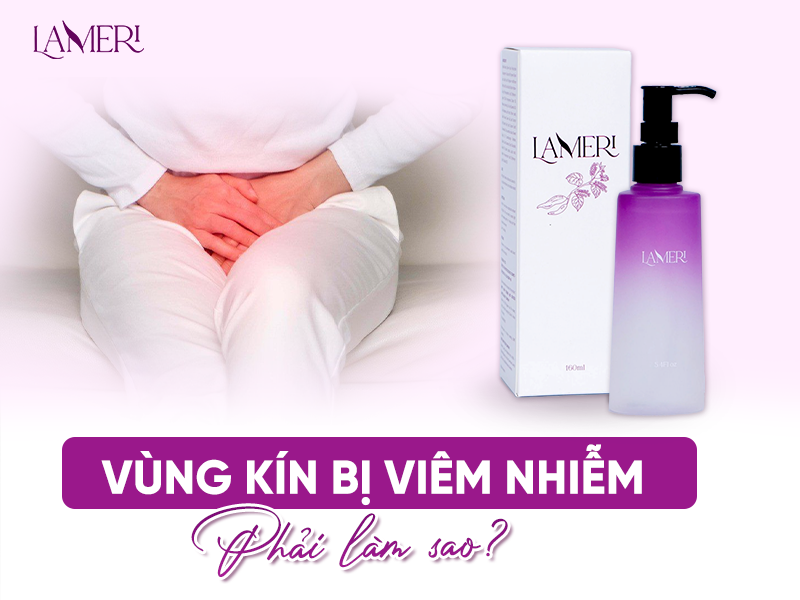 Vùng Kín Bị Viêm Nhiễm Phải Làm Sao?